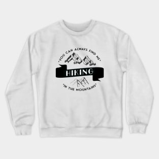 You can always find me HIKING in the mountains Crewneck Sweatshirt